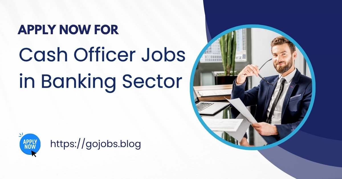 Cash Officer Jobs in Banking Sector